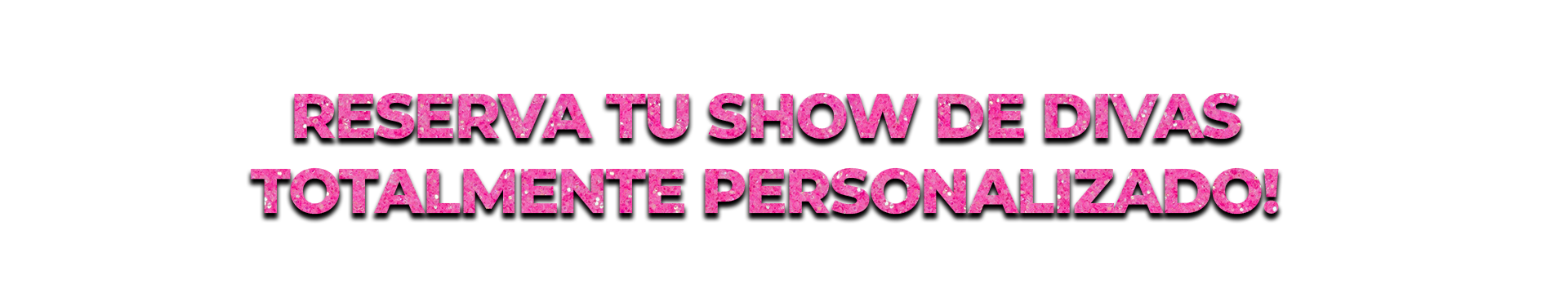 Reserva tu show de divas totalmente personalizado